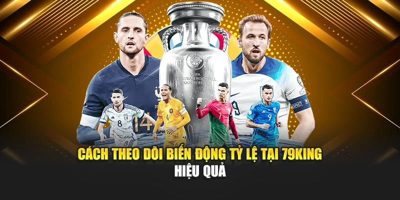 Cách theo dõi biến động tỷ lệ tại 79KING hiệu quả