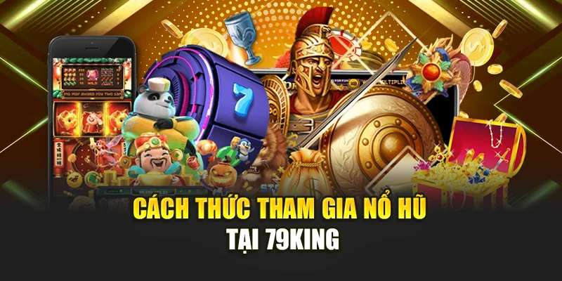 Cách thức tham gia nổ hũ tại 79KING