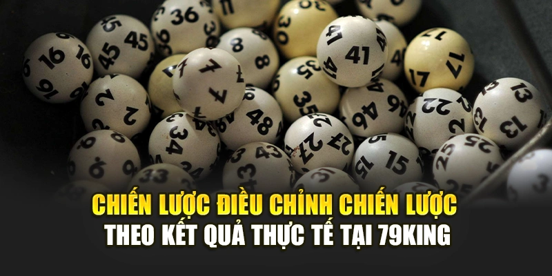 Điều chỉnh chiến lược theo kết quả thực tế tại 79KING