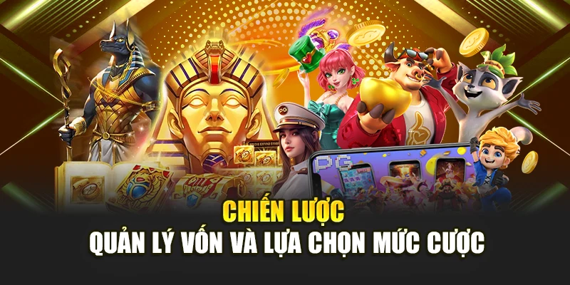Chiến lược quản lý vốn và lựa chọn mức cược