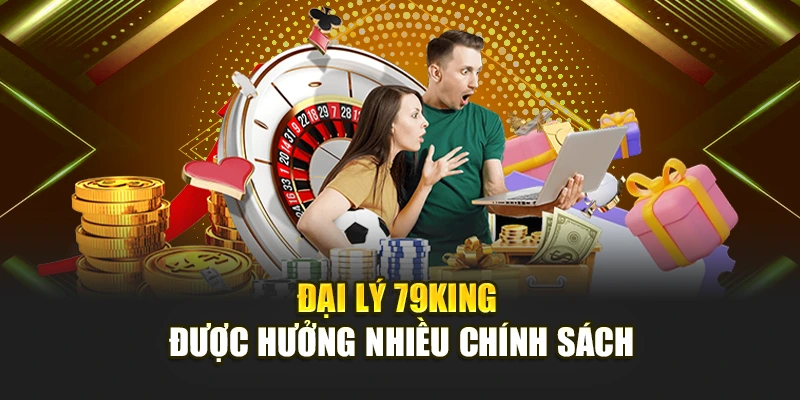 Đại lý 79KING được hưởng nhiều chính sách