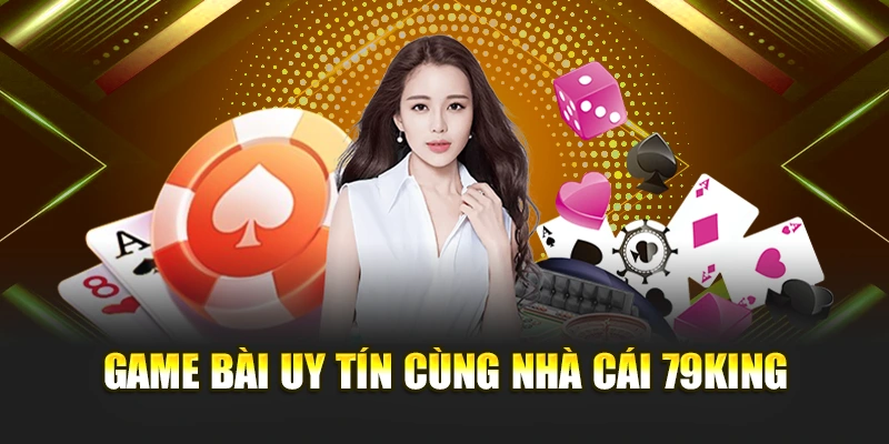 Game bài uy tín cùng nhà cái 79KING