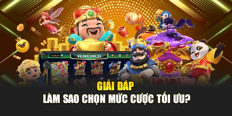 Giải đáp làm sao chọn mức cược tối ưu?