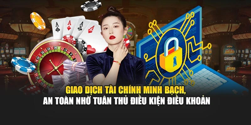 Giao dịch tài chính minh bạch, an toàn nhờ tuân thủ điều kiện điều khoản