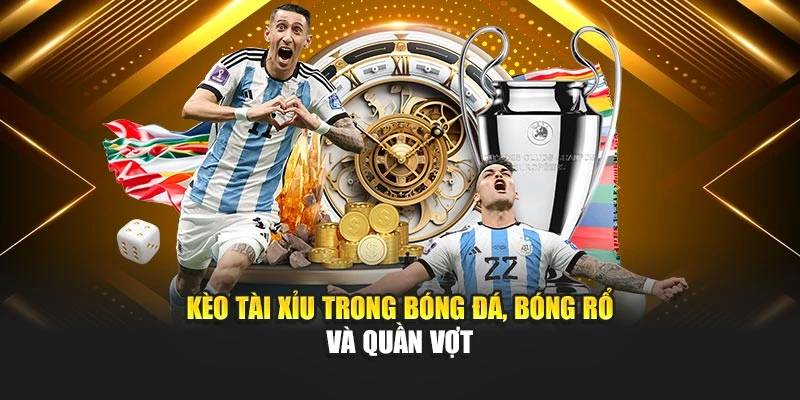 Kèo Tài Xỉu trong bóng đá, bóng rổ và quần vợt