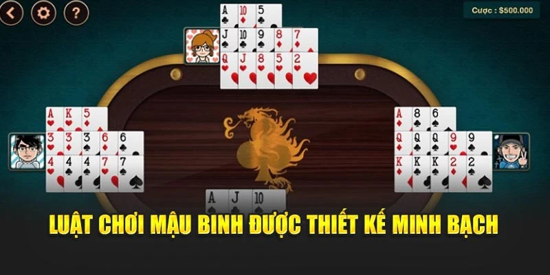 Luật chơi Mậu Binh được thiết kế minh bạch