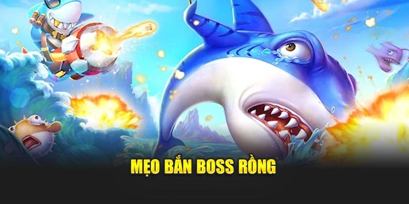Mẹo bắn boss Rồng