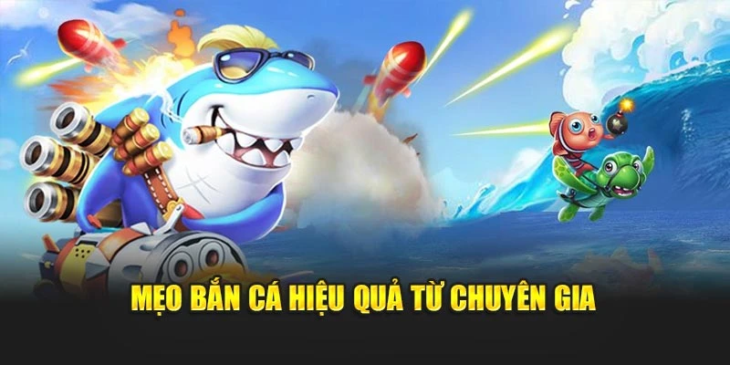 Mẹo bắn cá hiệu quả từ chuyên gia