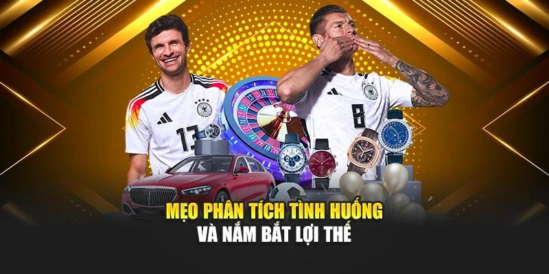 Mẹo phân tích tình huống và nắm bắt lợi thế