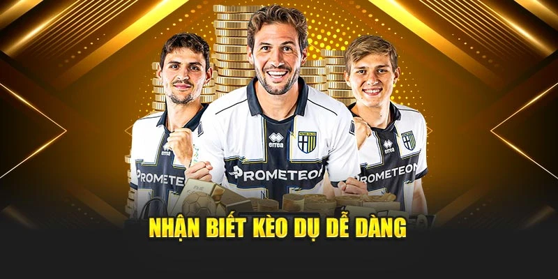 Nhận biết kèo dụ dễ dàng