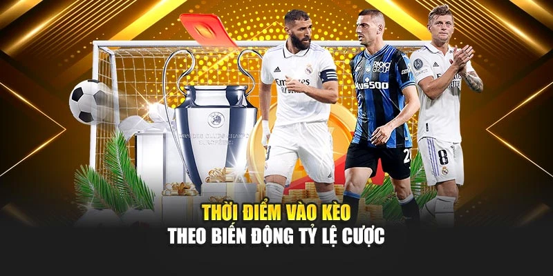 Thời điểm vào kèo theo biến động tỷ lệ cược