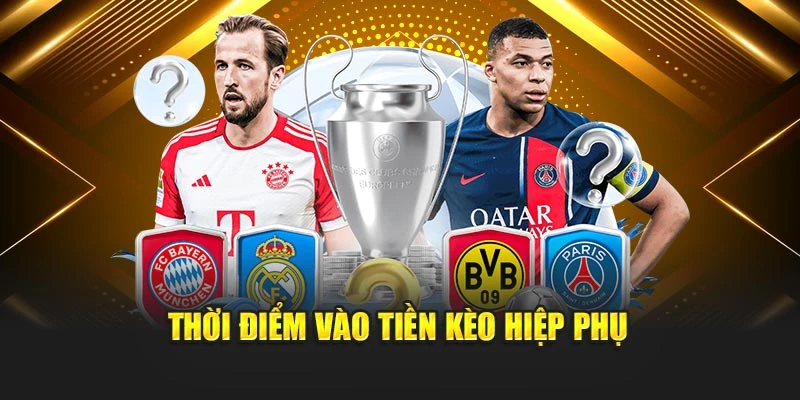 Thời điểm vào tiền kèo hiệp phụ