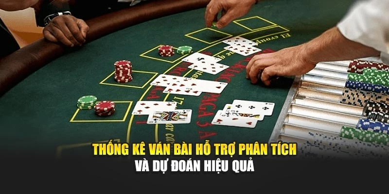 Thống kê ván bài hỗ trợ phân tích và dự đoán hiệu quả