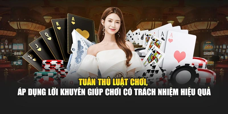 Tuân thủ luật chơi, áp dụng lời khuyên giúp chơi có trách nhiệm hiệu quả