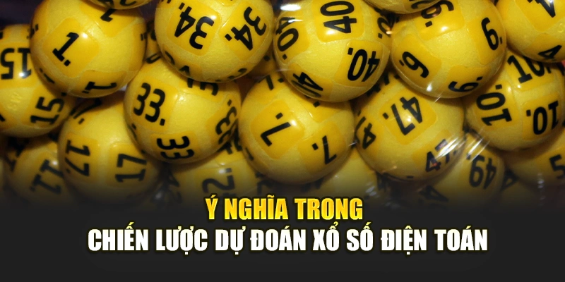 Ý nghĩa trong chiến lược dự đoán xổ số điện toán